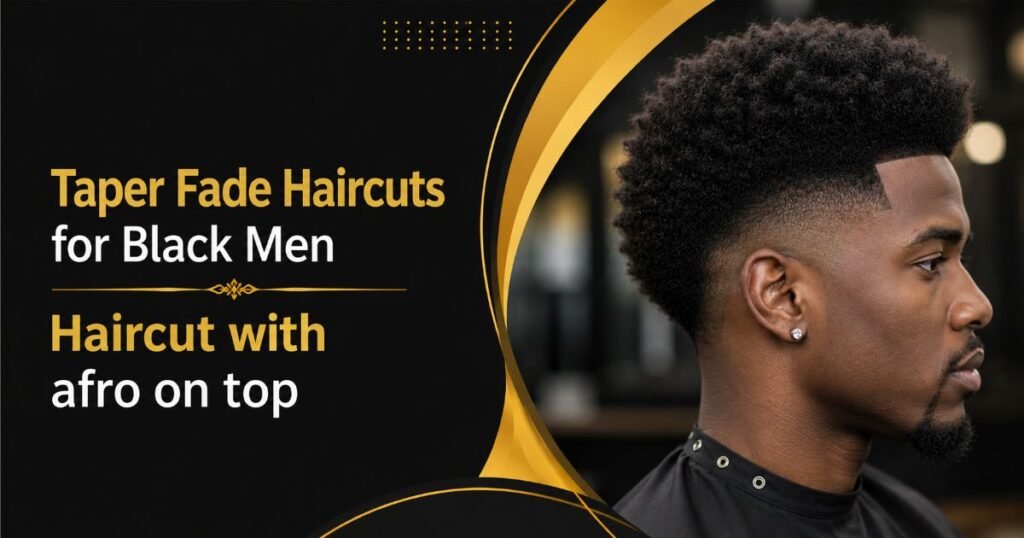 Afro taper Fade Haircuts for Black Men haircut for black men
